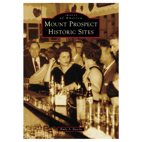 Images of America: Mount Prospect Historic Sites